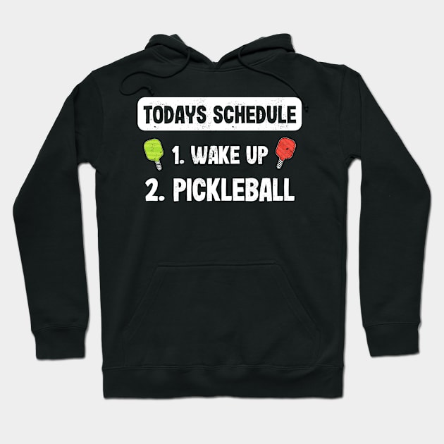 Todays Schedule 1. Wake up 2. Pickleball Hoodie by qwertydesigns